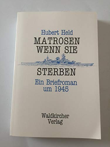 Stock image for Matrosen, wenn sie sterben: Ein Briefroman um 1945 for sale by Gabis Bcherlager