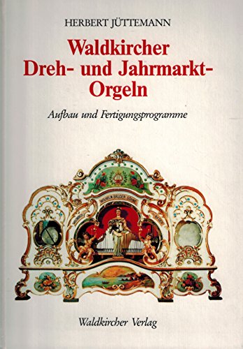 Waldkircher Dreh- und Jahrmarkt-Orgeln. Aufbau und Fertigungsprogramm