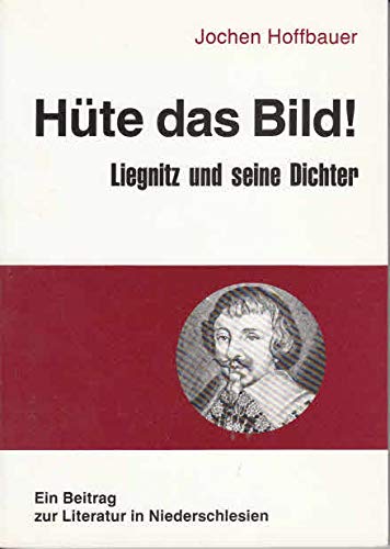 Beispielbild fr Hte das Bild!: Liegnitz und seine Dichter (Beitrge zur Liegnitzer Geschichte Band 15) zum Verkauf von Bernhard Kiewel Rare Books