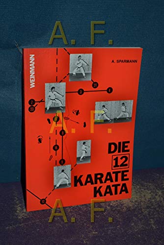 Die 12 Karate Kata: Die Präzisionsübungen des Karate - Sparmann, Andreas