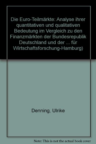 Die Euro-Teilmärkte : Analyse ihrer quantitativen u. qualitativen Bedeutung im Vergleich zu d. Finanzmärkten d. Bundesrepublik Deutschland u.d. USA. Veröffentlichungen des HWWA-Institut für Wirtschaftsforschung, Hamburg - Dennig, Ulrike