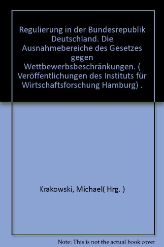 Regulierung in der Bundesrepublik Deutschland: Die Ausnahmebereiche des Gesetzes gegen Wettbewerbsbeschränkungen. Veröffentlichungen des HWWA-Institut für Wirtschaftsforschung, Hamburg - Krakowski, Michael (Herausgeber) und Helmut (Verfasser) Gröner