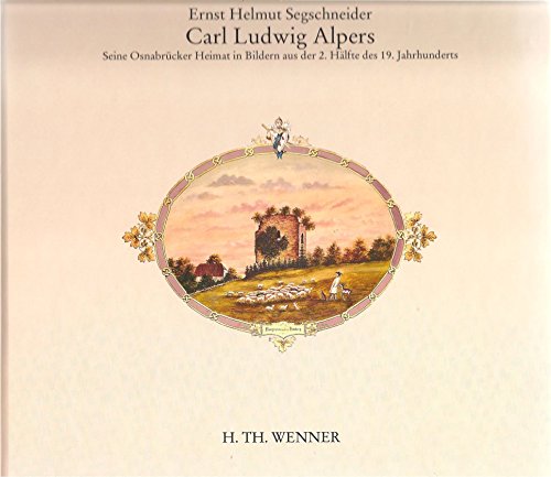 Carl Ludwig Alpers. Seine Osnabrücker Heimat in Bildern aus der 2. Hälfte des 19. Jahrhunderts. - ALPERS, C. L., - SEGSCHNEIDER, E. H.,