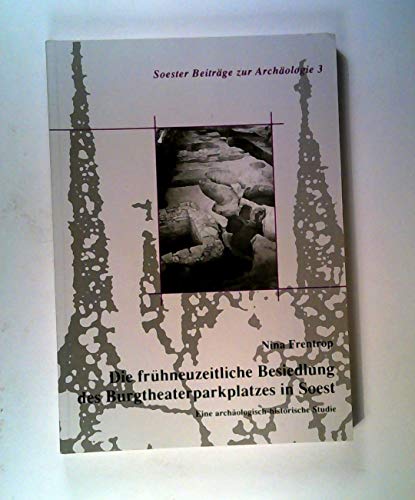 Die frühneuzeitliche Besiedlung des Burgtheaterplatzes in Soest. E. archäolog.-hist. Studie.