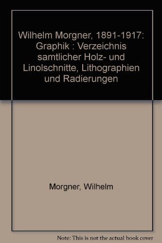 9783879025534: Wilhelm Morgner, 1891-1917: Graphik : Verzeichnis sämtlicher Holz- und Linolschnitte, Lithographien und Radierungen (German Edition)