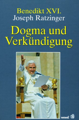 Dogma und Verkündigung - Ratzinger, Joseph, Benedikt XVI.