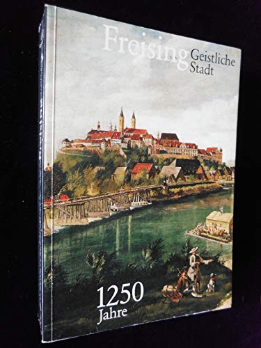 9783879041626: Freising - 1250 Jahre geistliche Stadt, 739-1989. Ausstellung zum Bistumsjubilum im Dizesanmuseum Freising. Katalog und Schriften