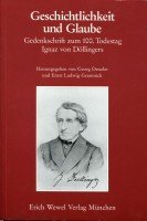 Geschichtlichkeit und Glaube. Gedenkschrift zum 100. Todestag Ignaz von Döllingers. - Denzler, Georg und Ernst Ludwig Grasmück (Hrsg.)