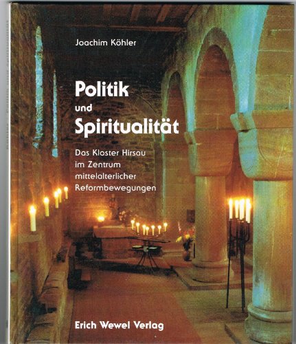 Politik und SpiritualitaÌˆt: Das Kloster Hirsau im Zentrum mittelalterlicher Reformbewegungen (German Edition) (9783879041787) by KoÌˆhler, Joachim