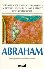 Abraham : Gestalten des Alten Testaments in Erwachsenenbildung, Predigt und Unterricht. - Brosseder, Hubert