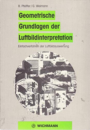 Stock image for Geometrische Grundlagen der Luftbildinterpretation : Einfachverfahren der Luftbildauswertung for sale by CSG Onlinebuch GMBH