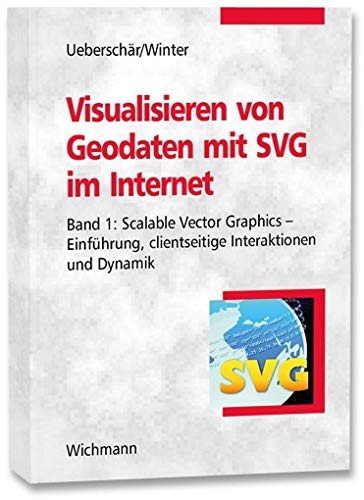 Imagen de archivo de Visualisieren von Geodaten mit SVG im Internet 01: Scalable Vector Graphics - Einfhrung, clientseitige Interaktionen und Dynamik a la venta por Goodbooks-Wien