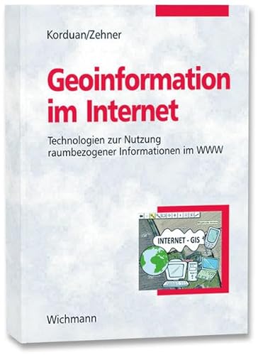 Beispielbild fr Geoinformation im Internet: Einfhrung zur Eingabe, Analyse, Visualisierung und Verarbeitung raumbezogener Daten mittels Webtechnologien: Technologien zur Nutzung raumbezogener Informationen im WWW zum Verkauf von medimops