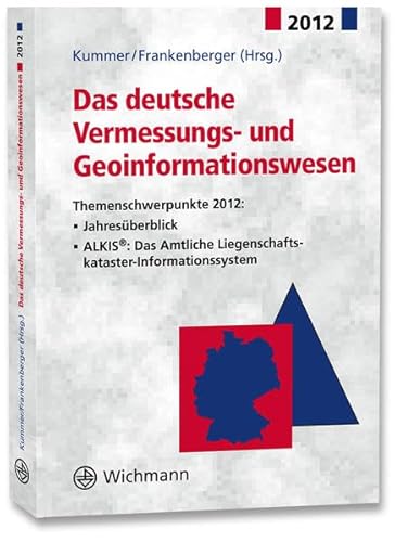 Das deutsche Vermessungs- und Geoinformationswesen 2012: Themenschwerpunkte 2012: - Jahresrückblick - ALKIS®: Das Amtliche Liegenschaftskataster-Informationssystem - Klaus Kummer (Hrsg.), Josef Frankenberger (Hrsg.)