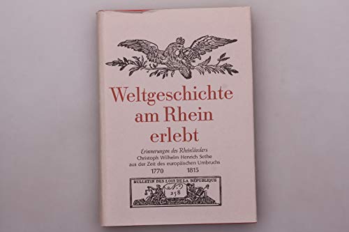 9783879090358: "Weltgeschichte am Rhein erlebt. 1770 - 1815 ; Erinnerungen des Rheinlnders Christoph Wilhelm Henrich Sethe aus der Zeit des europischen Umbruchs."