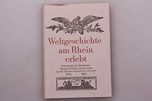 9783879090358: Weltgeschichte am Rhein erlebt: 1770-1815; Erinnerungen d. Rheinländers Christoph Wilhelm Henrich Sethe aus d. Zeit d. europ. Umbruchs (German Edition)