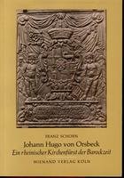 Johann Hugo von Orsbeck. Ein rheinischer Kirchenfürst der Barockzeit. - Schorn, Franz