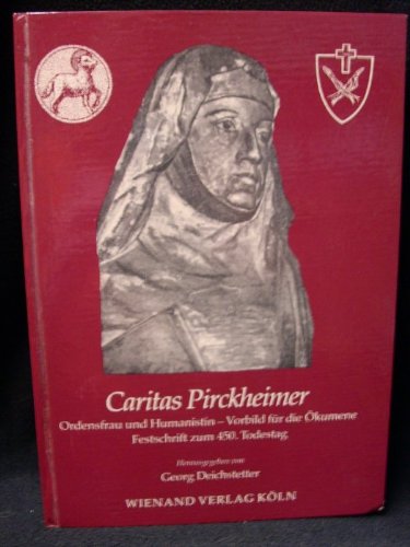 Imagen de archivo de Caritas Pirckheimer. Ordensfrau und Humanistin - ein Vorbild fr die kumene. Festschrift zum 450. T a la venta por medimops