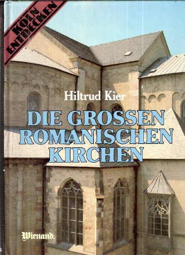 Imagen de archivo de Die grossen romanischen Kirchen. Kln entdecken / Band 1 a la venta por Paderbuch e.Kfm. Inh. Ralf R. Eichmann