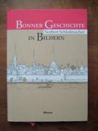 Bonner Geschichte in Bildern. (= Stadtgeschichte in Bildern; Bd. 1). - Schloßmacher, Norbert.