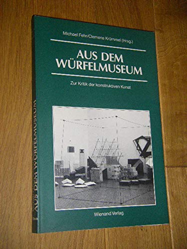 Imagen de archivo de Aus dem Wrfelmuseum: Zur Kritik der konstruktiven Kunst (Museum der Museen) a la venta por Thomas Emig