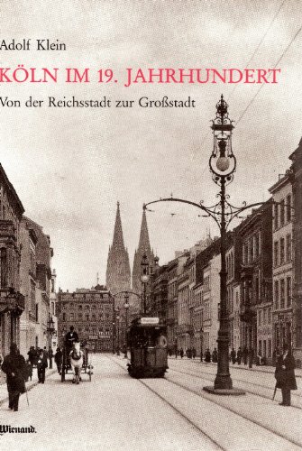 Köln im 19. Jahrhundert: Von der Reichsstadt zur Grossstadt