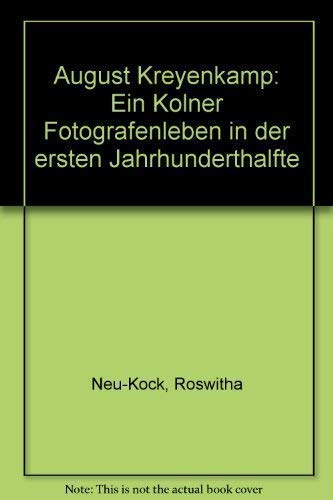 August Kreyenkamp. Ein Kölner Fotografenleben in der ersten Jahrhunderthälfte.