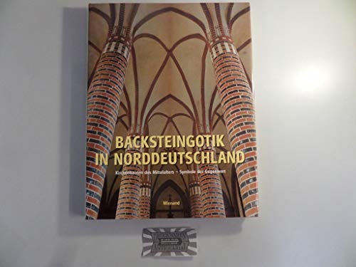 Beispielbild fr Backsteingotik in Norddeutschland - Kirchenbauten des Mittelalters - Symbole der Gegenwart zum Verkauf von Sammlerantiquariat