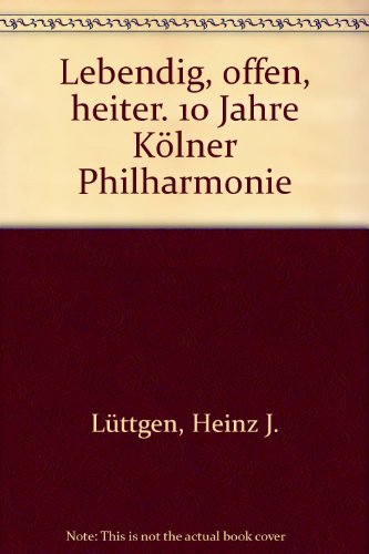 Beispielbild fr Lebendig, offen, heiter. 10 Jahre Klner Philharmonie zum Verkauf von medimops