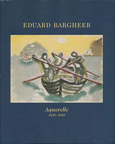 Eduard Bargheer : Aquarelle 1935 - 1949 [Ausstellung in der Hamburger Kunsthalle vom 13. Dezember...