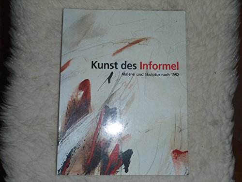 Kunst des Informel. Malerei und Skulptur nach 1952 / Hrsg. von Tayfun Belgin. (Mit Beitr. von V. Adolphs, I. Bartsch, T. Belgin, R.-G. Dienst, L. Dittmann, A. Firmenich, J. Langner, U. Gerlach-Laxner, S. Gnichwitz, W. Kemp, M.-L. Otten, C. Posca, B. Ruhrberg, C. Schreier, >G. Wirth, E. Weiss, C. Zuschlag).