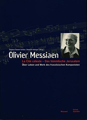 9783879095858: Olivier Messiaen. La cite celeste - Das himmlische Jerusalem. ber Leben und Werk des franzsischen Komponisten