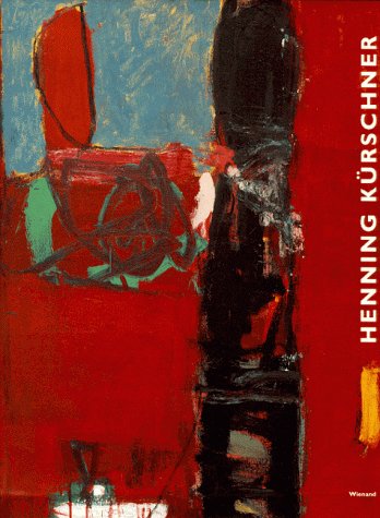 Henning Kürschner : Malerei - Arbeiten auf Papier. Herausgegeben von Andrea Firmenich und Burkhar...