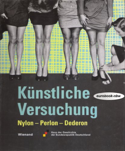 Künstliche Versuchung: Nylon - Perlon - Dederon