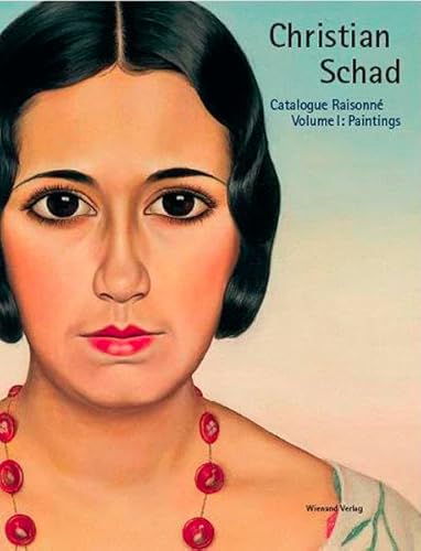 Imagen de archivo de Christian Schad: Catalogue Raisonne Vol. 1: Paintings (Christian Schad. Catalogue Raisonne in five volumes) (Christian Schad. Catalogue Raisonn in five volumes) a la venta por dsmbooks