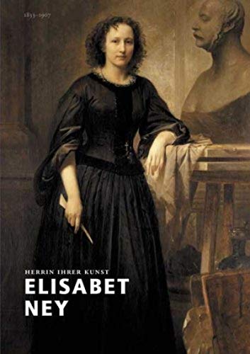 Beispielbild fr Elisabet Ney: Herrin ihrer Kunst. Bildhauerin in Europa und Amerika. zum Verkauf von Thomas Heneage Art Books