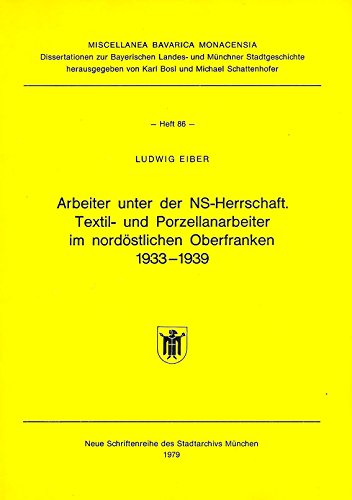 9783879131006: Arbeiter unter der NS-Herrschaft. Textil- und Porzellanarbeiter im nordstlichen Oberfranken 1933-1939. Neue Schriftenreihe des Stadtarchivs Mnchen Band 107.