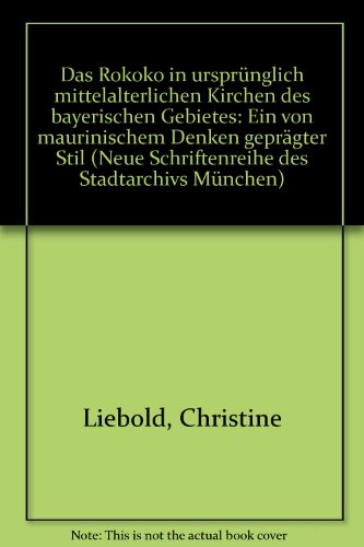 Das Rokoko in ursprünglich mittelalterlichen Kirchen des bayerischen Gebietes - ein von maurinisc...