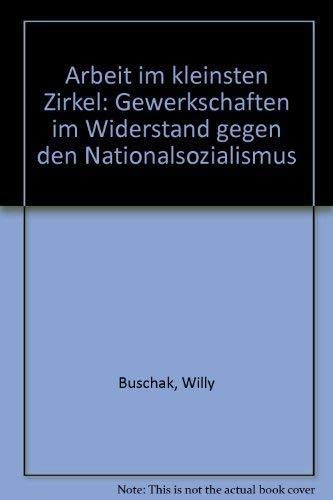 9783879160174: Arbeit im kleinsten Zirkel: Gewerkschaften im Widerstand gegen den Nationalsozialismus (German Edition)