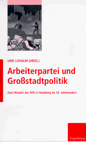 9783879160396: Arbeiterpartei und Grossstadtpolitik: Zum Wandel der SPD in Hamburg im 20. Jahrhundert (Veröffentlichung der Forschungsstelle für die Geschichte des Nationalsozialismus in Hamburg) (German Edition)