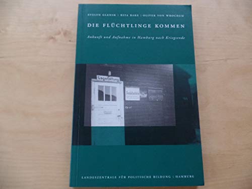 Die Flüchtlinge kommen. Ankunft und Aufnahme in Hamburg nach Kriegsende