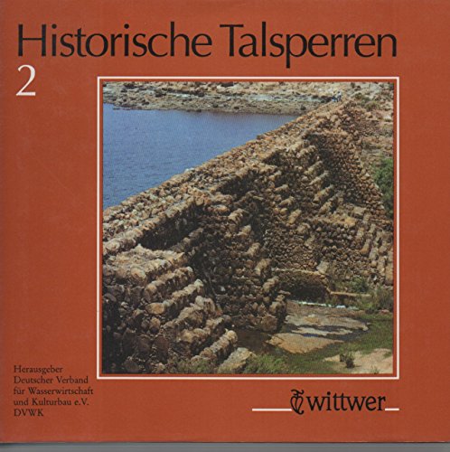 Historische Talsperren; Teil 2. - Deutscher Verband für Wasserwirtschaft und Kulturbau, (Hrsg.) und Günther Garbrecht