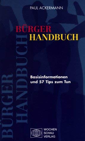 Bürgerhanbuch: Basisinformation Und 57 Tips Zum Tun