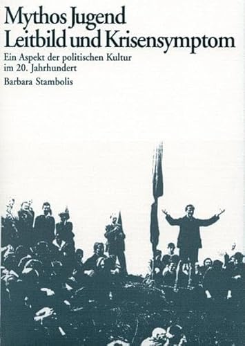 Beispielbild fr Mythos Jugend: Leitbild und Krisensymptom. Ein Aspekt der politischen Kultur im 20. Jahrhundert zum Verkauf von medimops