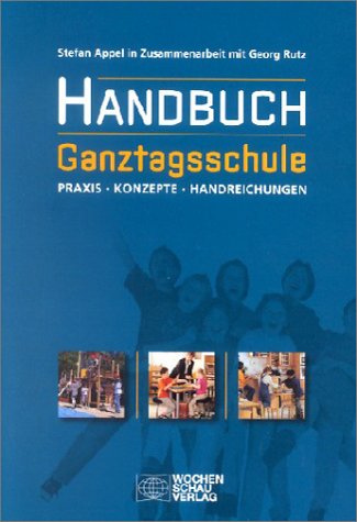 Handbuch Ganztagsschule - Konzeption, Einrichtung und Organisation - Appel, Stefan