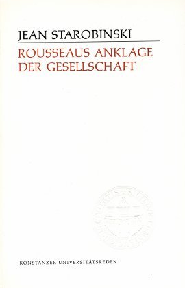 Rousseaus Anklage der Gesellschaft (Konstanzer UniversitaÌˆtsreden ; 89) (German Edition) (9783879401062) by Jean Starobinski