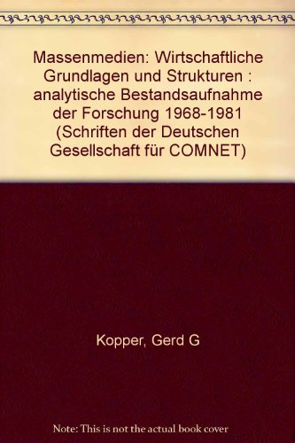 Massenmedien: Wirtschaftliche Grundlagen und Strukturen : analytische Bestandsaufnahme der Forschung 1968-1981 (Schriften der Deutschen Gesellschaft fuÌˆr COMNET) (German Edition) (9783879402175) by Kopper, Gerd G