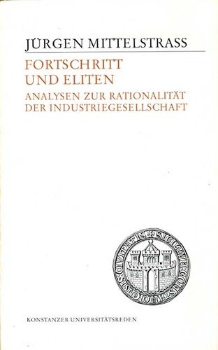 Fortschritt und Eliten: Analysen zur RationalitaÌˆt der Industriegesellschaft (Konstanzer UniversitaÌˆtsreden) (German Edition) (9783879402427) by Mittelstrass, JuÌˆrgen