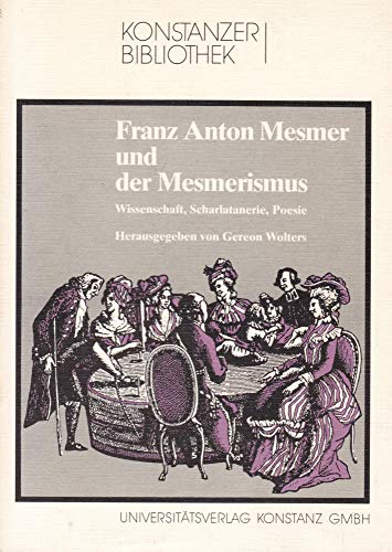 Beispielbild fr Franz Anton Mesmer und der Mesmerismus: Wissenschaft, Scharlatanerie, Poesie (Konstanzer Bibliothek) (German Edition) zum Verkauf von Kalligramm