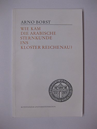Wie kam die arabische Sternkunde ins Kloster Reichenau?. Universität Konstanz: Konstanzer Universitätsreden ; 169 - Borst, Arno